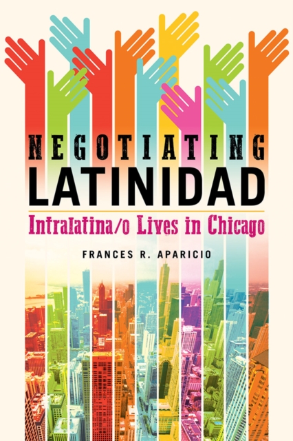Negotiating Latinidad : Intralatina/o Lives in Chicago, EPUB eBook