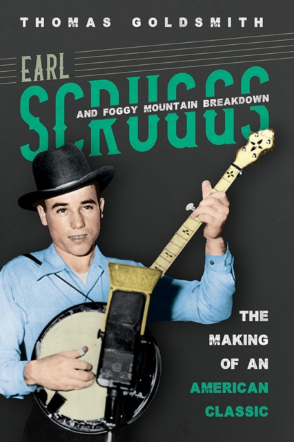 Earl Scruggs and Foggy Mountain Breakdown : The Making of an American Classic, EPUB eBook