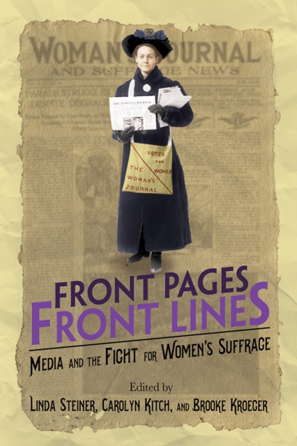 Front Pages, Front Lines : Media and the Fight for Women's Suffrage, EPUB eBook
