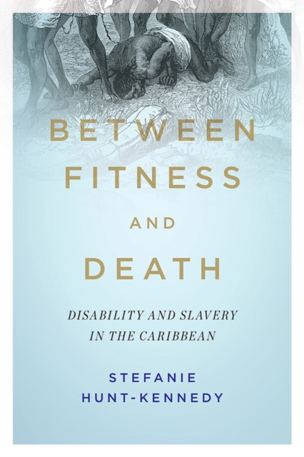 Between Fitness and Death : Disability and Slavery in the Caribbean, EPUB eBook