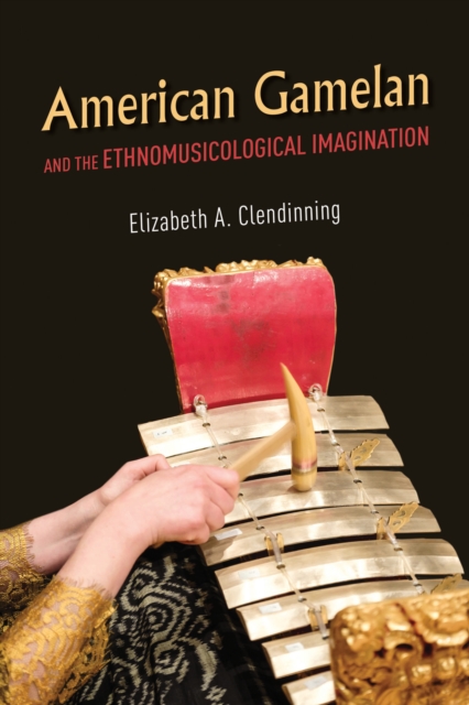 American Gamelan and the Ethnomusicological Imagination, EPUB eBook