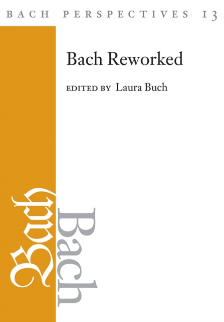 Bach Perspectives, Volume 13 : Bach Reworked, EPUB eBook