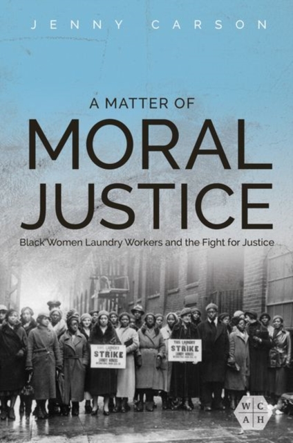 A Matter of Moral Justice : Black Women Laundry Workers and the Fight for Justice, EPUB eBook