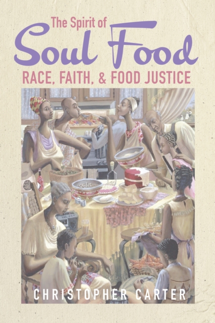 The Spirit of Soul Food : Race, Faith, and Food Justice, EPUB eBook