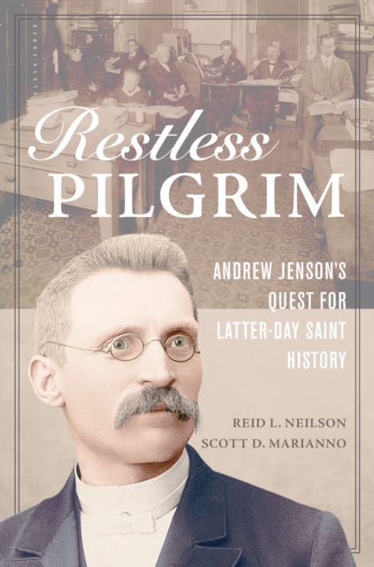 Restless Pilgrim : Andrew Jenson's Quest for Latter-day Saint History, EPUB eBook