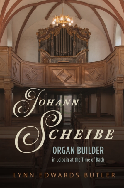 Johann Scheibe : Organ Builder in Leipzig at the Time of Bach, EPUB eBook