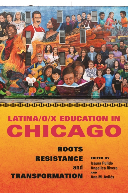 Latina/o/x Education in Chicago : Roots, Resistance, and Transformation, EPUB eBook