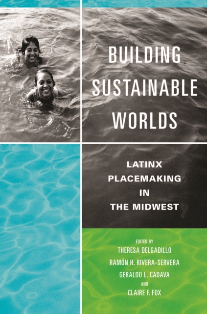 Building Sustainable Worlds : Latinx Placemaking in the Midwest, EPUB eBook