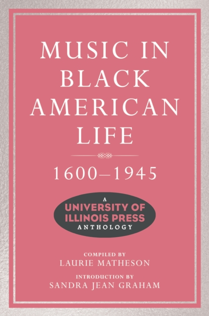 Music in Black American Life, 1600-1945 : A University of Illinois Press Anthology, EPUB eBook