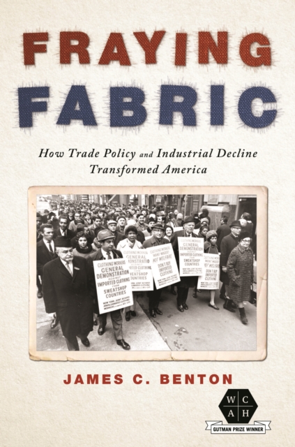 Fraying Fabric : How Trade Policy and Industrial Decline Transformed America, EPUB eBook