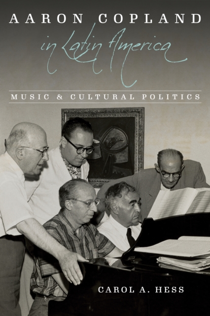 Aaron Copland in Latin America : Music and Cultural Politics, EPUB eBook