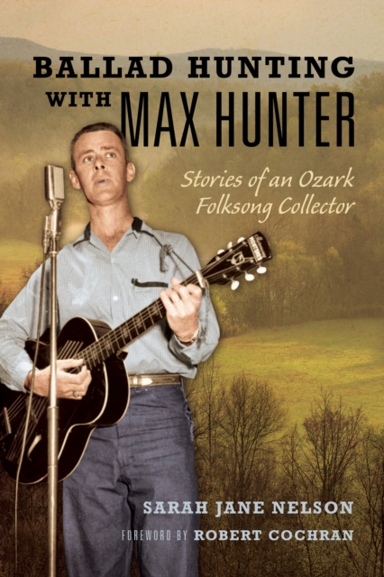 Ballad Hunting with Max Hunter : Stories of an Ozark Folksong Collector, EPUB eBook