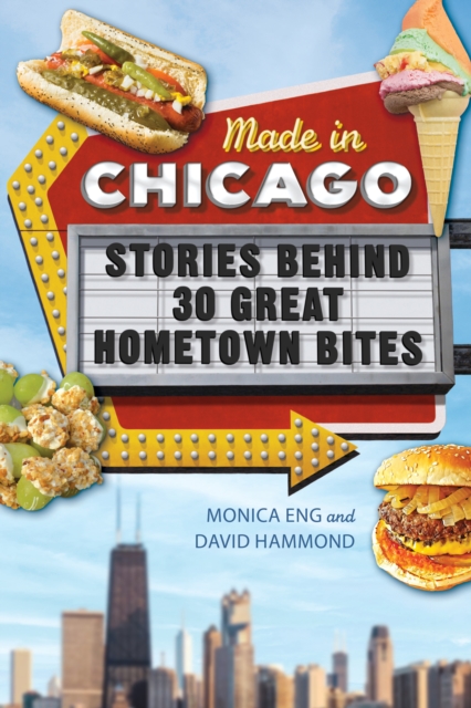 Made in Chicago : Stories Behind 30 Great Hometown Bites, EPUB eBook