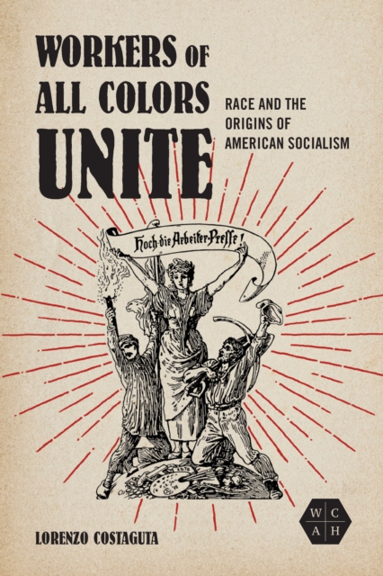 Workers of All Colors Unite : Race and the Origins of American Socialism, EPUB eBook