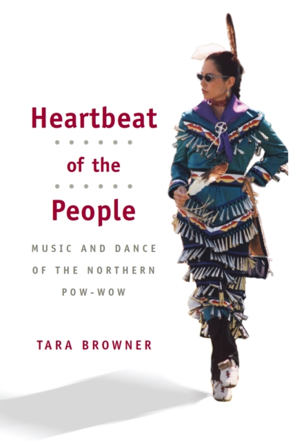 Heartbeat of the People : Music and Dance of the Northern Pow-wow, EPUB eBook