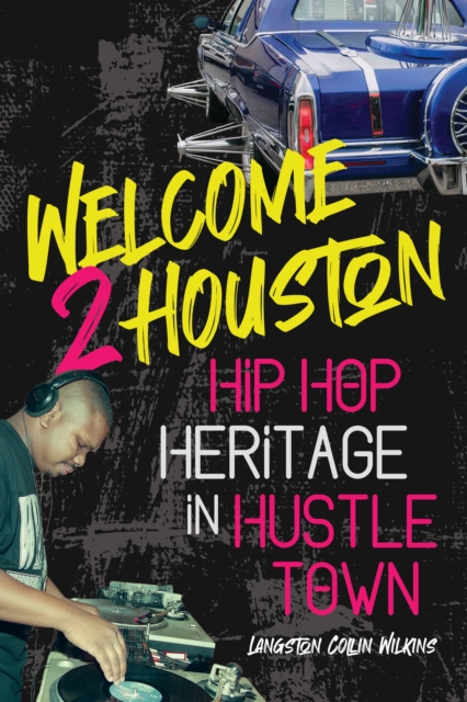 Welcome 2 Houston : Hip Hop Heritage in Hustle Town, EPUB eBook