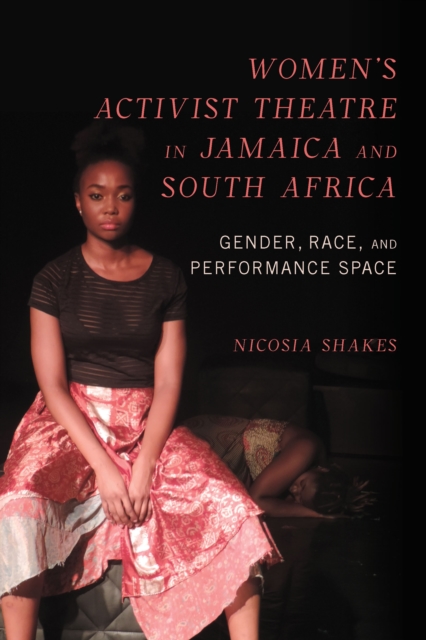 Women's Activist Theatre in Jamaica and South Africa : Gender, Race, and Performance Space, EPUB eBook