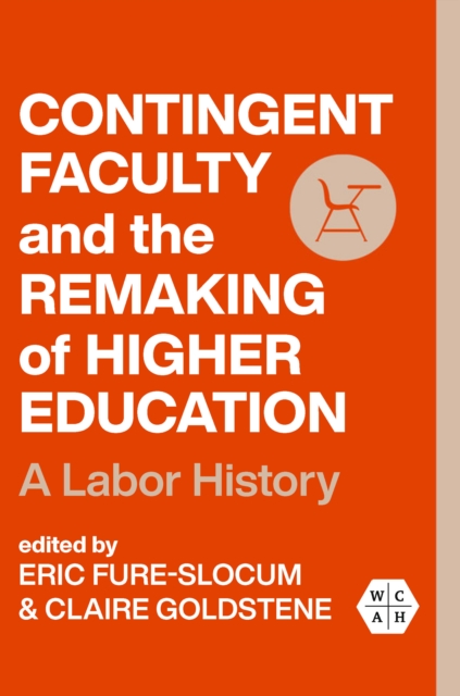 Contingent Faculty and the Remaking of Higher Education : A Labor History, EPUB eBook
