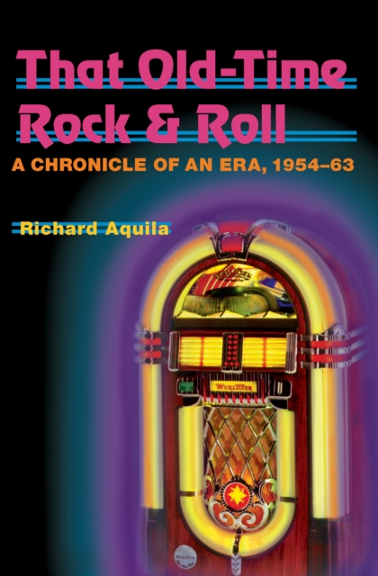 That Old-Time Rock & Roll : A Chronicle of an Era, 1954-63, EPUB eBook