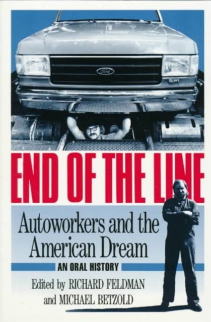 End of the Line : AUTOWORKERS AND THE AMERICAN DREAM, Paperback / softback Book