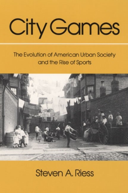 City Games : The Evolution of American Urban Society and the Rise of Sports, Paperback / softback Book