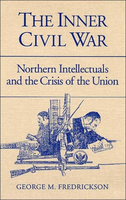 The Inner Civil War : Northern Intellectuals and the Crisis of the Union, Paperback / softback Book