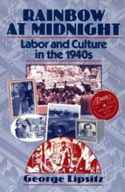 Rainbow at Midnight : LABOR AND CULTURE IN THE 1940S, Paperback / softback Book