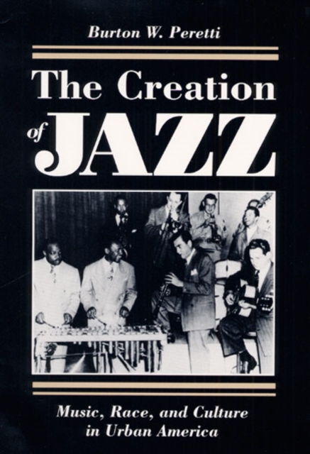 The Creation of Jazz : Music, Race, and Culture in Urban America, Paperback / softback Book