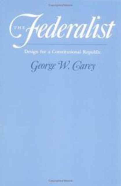 The Federalist : DESIGN FOR A CONSTITUTIONAL REPUBLIC, Paperback / softback Book