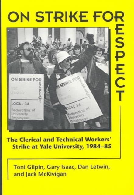 On Strike for Respect : The Clerical and Technical Workers' Strike at Yale University, 1984-85, Paperback / softback Book
