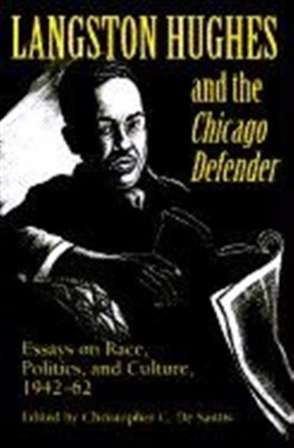 Langston Hughes and the *Chicago Defender* : Essays on Race, Politics, and Culture, 1942-62, Paperback / softback Book
