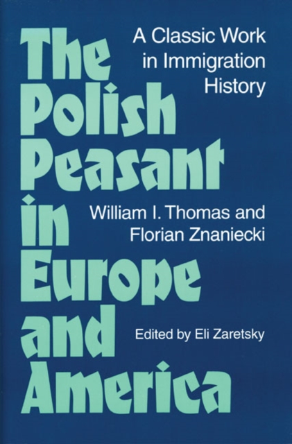 The Polish Peasant in Europe and America : A Classic Work in Immigration History, Paperback / softback Book