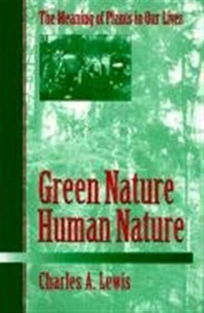 Green Nature/Human Nature : THE MEANING OF PLANTS IN OUR LIVES, Paperback / softback Book