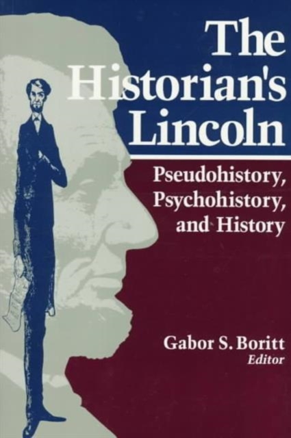The Historian's Lincoln : Pseudohistory, Psychohistory, and History, Paperback / softback Book