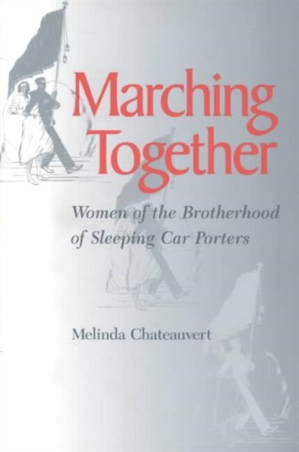 Marching Together : Women of the Brotherhood of Sleeping Car Porters, Paperback / softback Book