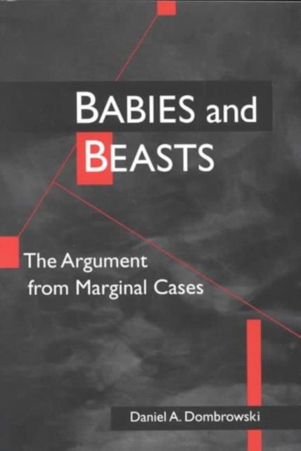 Babies and Beasts : THE ARGUMENT FROM MARGINAL CASES, Paperback / softback Book