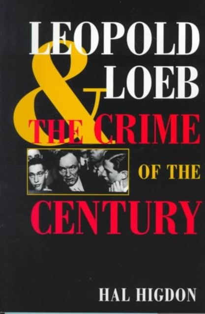 Leopold and Loeb : THE CRIME OF THE CENTURY, Paperback / softback Book