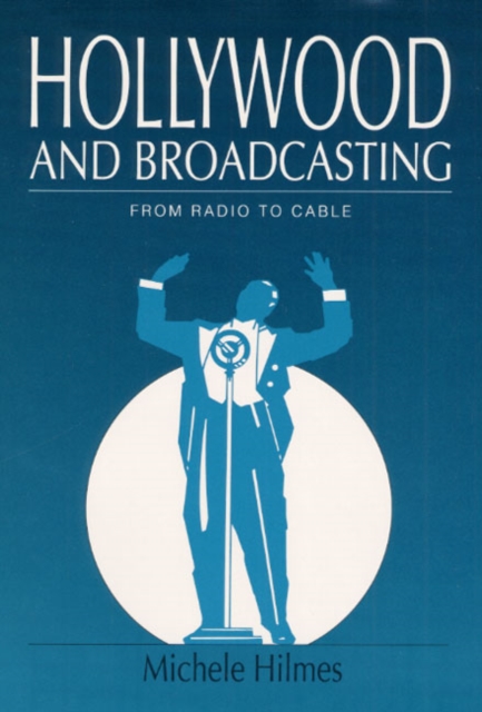 Hollywood and Broadcasting : FROM RADIO TO CABLE, Paperback / softback Book