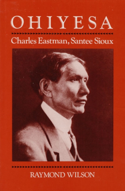 Ohiyesa : Charles Eastman, Santee Sioux, Paperback / softback Book