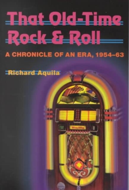 That Old-Time Rock & Roll : A Chronicle of an Era, 1954-63, Paperback / softback Book