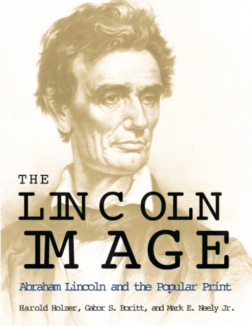 The Lincoln Image : ABRAHAM LINCOLN AND THE POPULAR PRINT, Paperback / softback Book