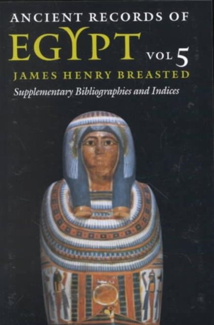 Ancient Records of Egypt : vol. 5: Supplementary Bibliographies and Indices, Paperback / softback Book