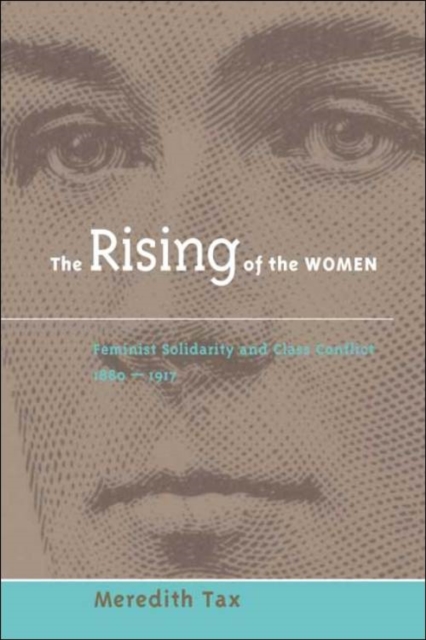 The Rising of Women : Feminist Solidarity and Class Conflict, 1880-1917, Paperback / softback Book