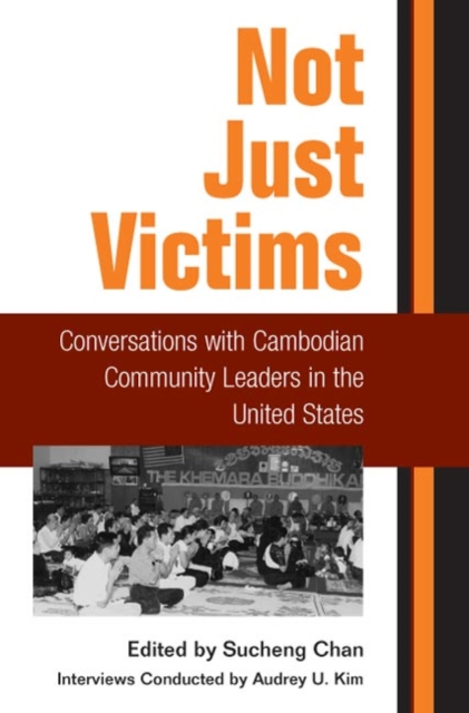 Not Just Victims : Conversations with Cambodian Community Leaders in the United States, Paperback / softback Book
