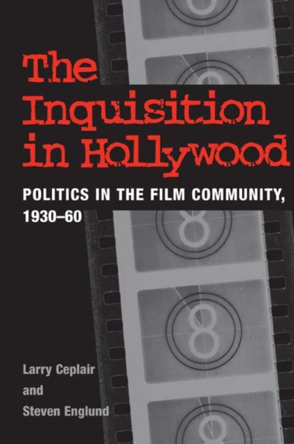 The Inquisition in Hollywood : Politics in the Film Community, 1930-60, Paperback / softback Book