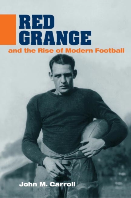 Red Grange and the Rise of Modern Football, Paperback / softback Book