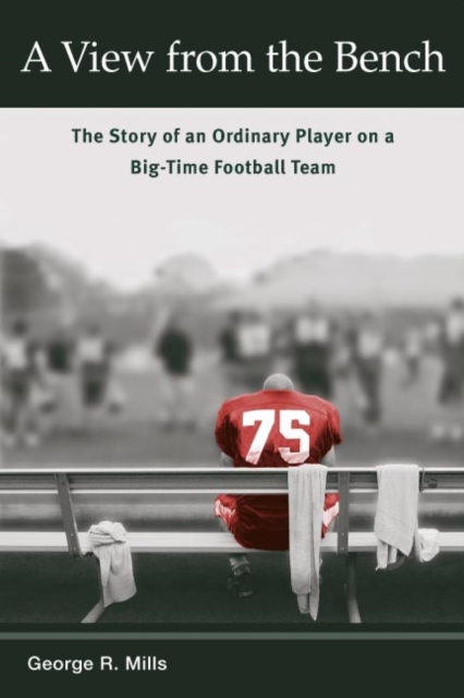 A View from the Bench : The Story of an Ordinary Player on a Big-Time Football Team, Paperback / softback Book