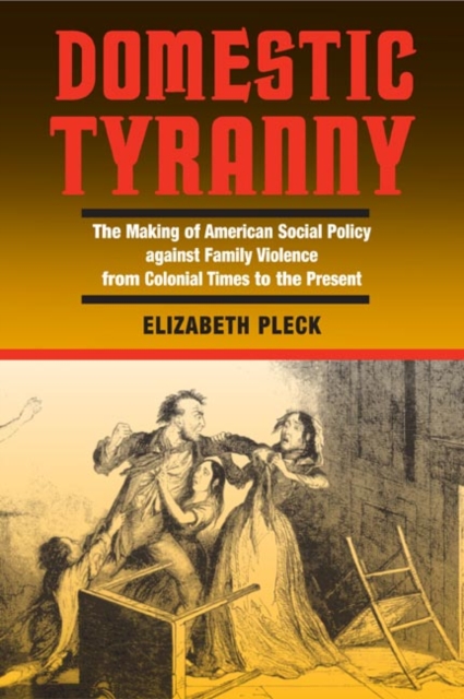 Domestic Tyranny : The Making of American Social Policy against Family Violence from Colonial Times to the Present, Paperback / softback Book