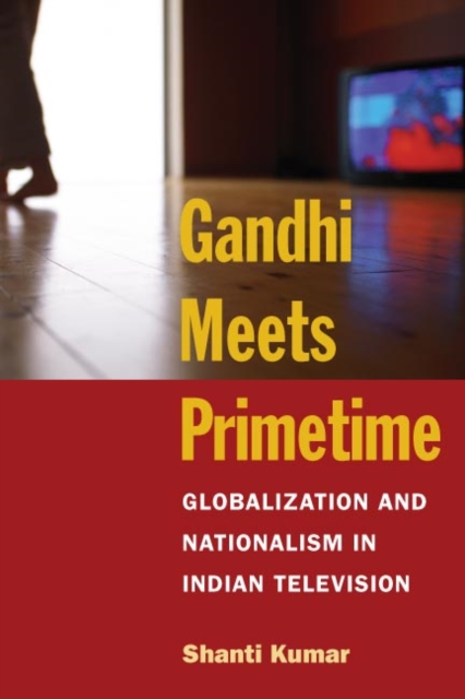 Gandhi Meets Primetime : Globalization and Nationalism in Indian Television, Paperback / softback Book