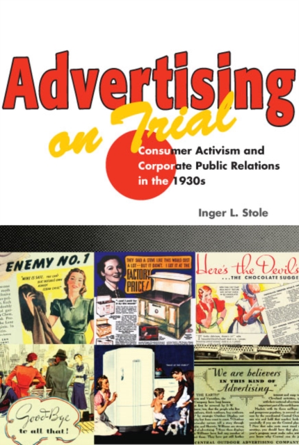 Advertising on Trial : Consumer Activism and Corporate Public Relations in the 1930s, Paperback / softback Book